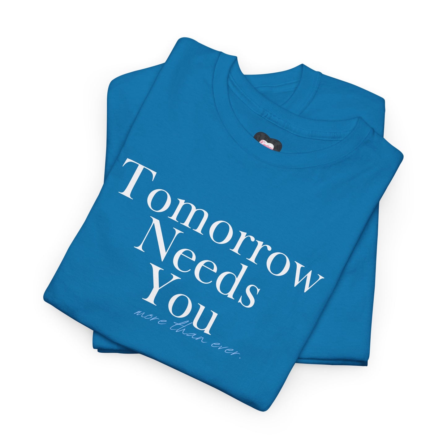 Tomorrow Needs You Tee