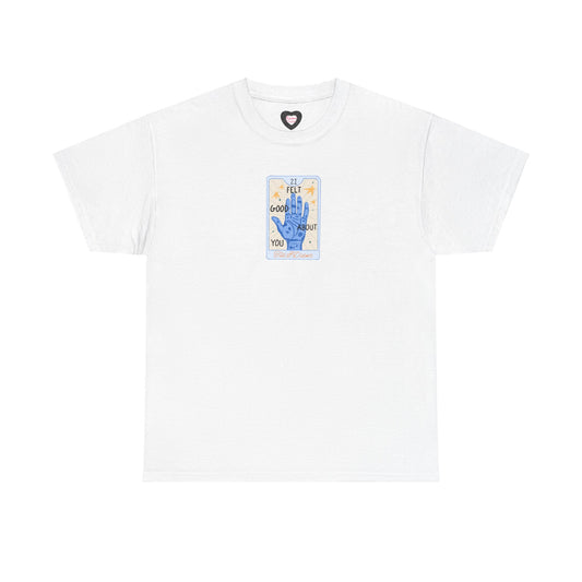Felt Good About You Tee