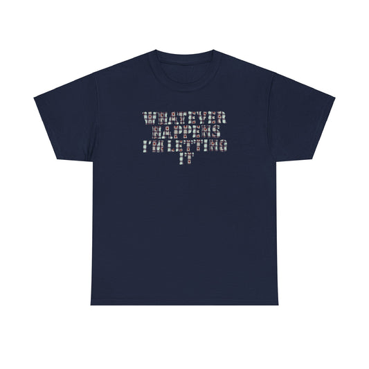 Whatever Happens Tee